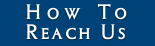 How To Reach Us